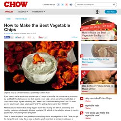How to Make the Best Vegetable Chips - Food News -
