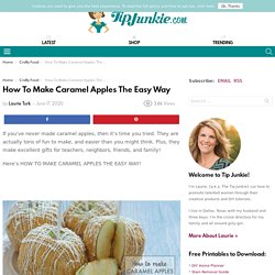 How To Make Caramel Apples The Easy Way – Tip Junkie