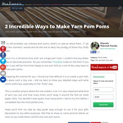 How to Make 2 Incredible Ways to Make Yarn Pom Poms