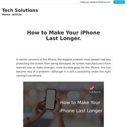 How to Make Your iPhone Last Longer. – Tech Solutions