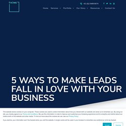How to Make Leads Fall in Love with your business