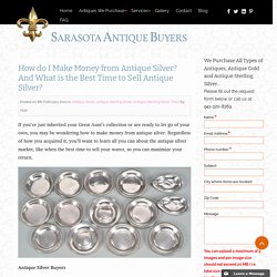 How do I Make Money from Antique Silver? And What is the Best Time to Sell Antique Silver?