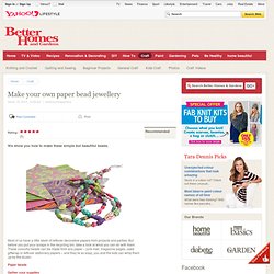 Make your own paper bead jewellery - Better Homes & Gardens Magazine - Yahoo!7 Lifestyle - StumbleUpon