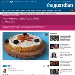 How to make the perfect no-bake cheesecake