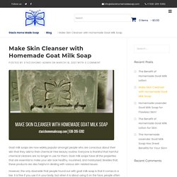 Make Skin Cleanser with Homemade Goat Milk Soap