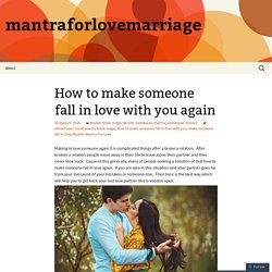How to make someone fall in love with you again