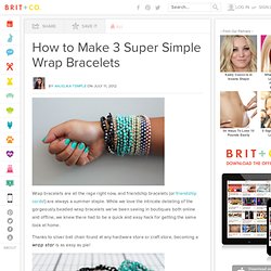 How to Make 3 Super Simple Wrap Bracelets - Brit & Co. - Style