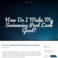 How Do I Make My Swimming Pool Look Good?