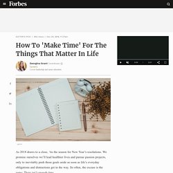 How To 'Make Time' For The Things That Matter In Life