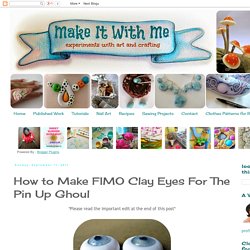 ...Make It With Me: How to Make FIMO Clay Eyes For The Pin Up Ghoul