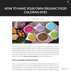 How to Make Your Own Organic Food Coloring Dyes