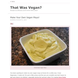 Make Your Own Vegan Mayo!