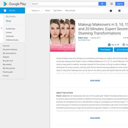 Makeup Makeovers in 5, 10, 15, and 20 Minutes: Expert Secrets for Stunning Transformations by Robert Jones – Books on Google Play