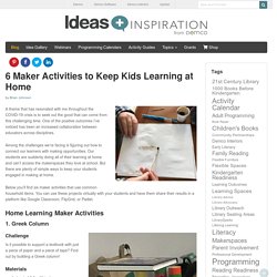 6 Fun Maker Activities to Keep Kids Learning at Home