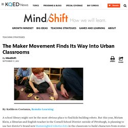 The Maker Movement Finds Its Way Into Urban Classrooms