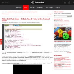 Maker.Bot.Party.Mode - GCode Tips & Tricks for the Practical Botter