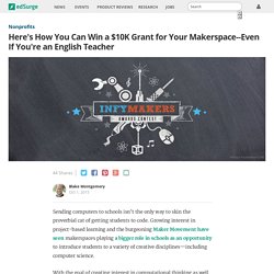 Here's How You Can Win a $10K Grant for Your Makerspace Even If You're an English Teacher