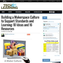 Building a Makerspace Culture to Support Standards and Learning: 10 Ideas and 16 Resources