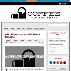 098: Makerspaces with Diana Rendina