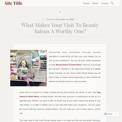 What Makes Your Visit To Beauty Salons A Worthy One? – Site Title