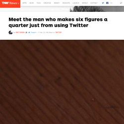 Meet The Man Who Makes Six Figures a Quarter Just From Using Twitter