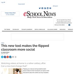 This new tool makes the flipped classroom more social