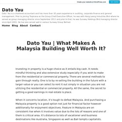 What Makes A Malaysia Building Well Worth It? – Dato Yau