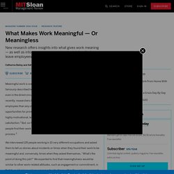 What Makes Work Meaningful — Or Meaningless – MIT Sloan Management Review