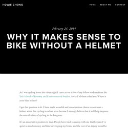 Why it makes sense to bike without a helmet — Howie Chong : Howie Chong