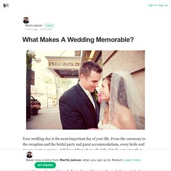 What Makes A Wedding Memorable? – Martin Jakson – Medium