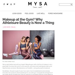 Makeup at the Gym? Why Athleisure Beauty is Now a Thing