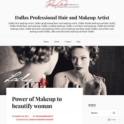 Power of Makeup to beautify woman – Dallas Professional Hair and Makeup Artist