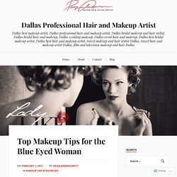 Top Makeup Tips for the Blue Eyed Woman – Dallas Professional Hair and Makeup Artist