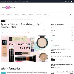 Types of Makeup Foundation : Liquid, Powder, Stick