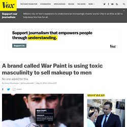 War Paint, makeup for men, uses toxic masculinity to sell foundation