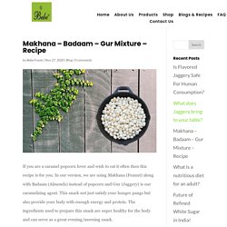 Makhana – Badaam – Gur Mixture – Recipe