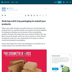 Grab top-notch tray packaging to outsell your products