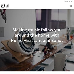 Making music follow you around the home with Home Assistant and Sonos – Phil Hawthorne