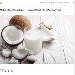 Making Your Own Hemp + Coconut Milk (with a Purium Twist)