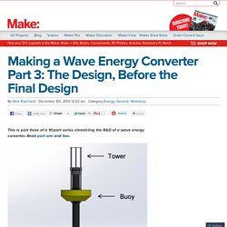 Making a Wave Energy Converter Part 3: The Design, Before the Final Design