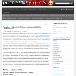 Tales from the Dev Side: Making a Multiplayer XBLIG by James Petruzzi « Indie Gamer Chick