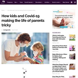 How kids and Covid-19 making the life of parents tricky