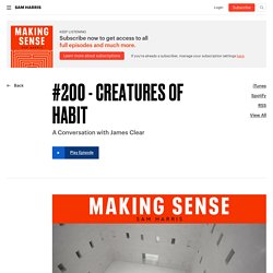Making Sense Podcast #200 - Creatures of Habit
