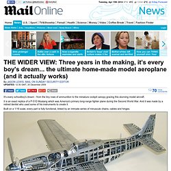 THE WIDER VIEW: Three years in the making, it's every boy's dream... the ultimate home-made model aeroplane