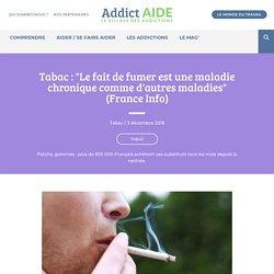 Tabac : "Le fait de fumer est une maladie chronique comme d'autres maladies" (France Info)