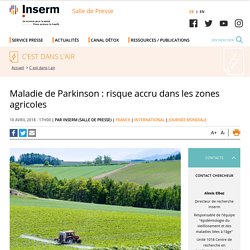 INSERM 10/04/18 Maladie de Parkinson : risque accru dans les zones agricoles