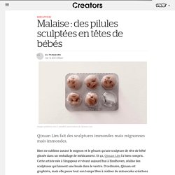 Malaise : des pilules sculptées en têtes de bébés - Creators
