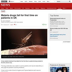 Malaria drugs fail for first time on patients in UK