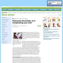 Malassezia Dermatitis: Is it Complicating your Life?