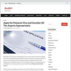 Apply for Malaysia Visa and Consider All The Aspects Appropriately - Audiri